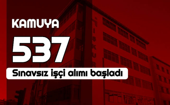 Kamuya Dev İŞçi Alımı: KPSS'siz 537 Personel Alınacak 1
