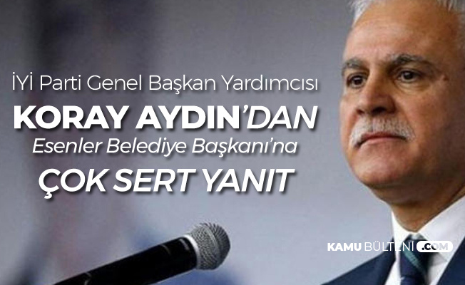 Koray Aydın'dan Esenler Belediye Başkanı'na Sert Yanıt : Hesap Verecek