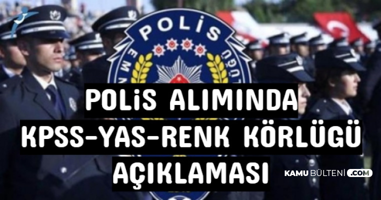 Polis Alımında 32 Yaş, Renk Körlüğü ve KPSS'nin Düşürülmesi Açıklaması