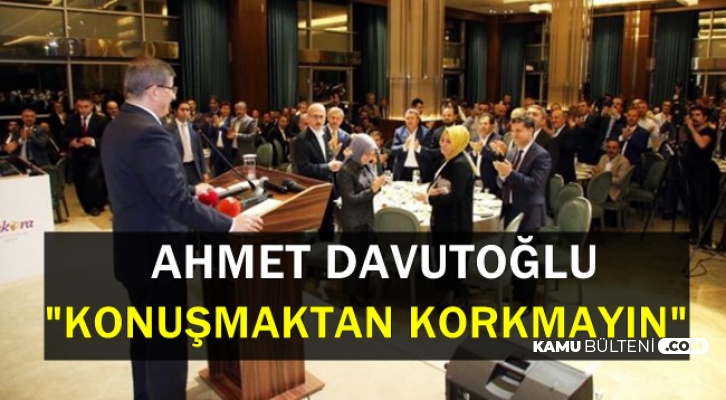 Ahmet Davutoğlu: Konuşmaktan Korkmayın