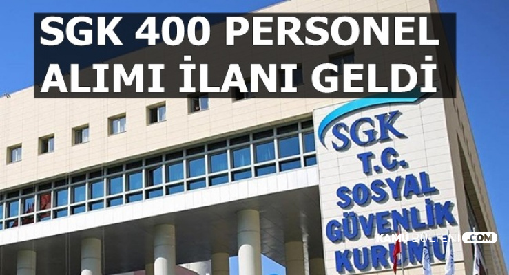 Sosyal Güvenlik Kurumu (SGK) 400 Kamu Personeli Alımı İlanı Yayımlandı