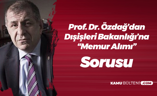Prof.Dr. Ümit Özdağ'dan Dışişleri Bakanlığı'na 'Memur Alımı' Sorusu