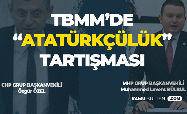 Mecliste CHP'li ve MHP'li Miletvekilleri Arasında 'Atatürk' Tartışması