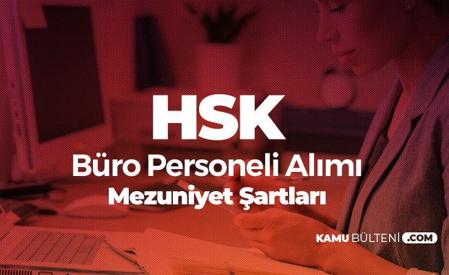 HSK Büro Personeli Alımı Mezuniyet Şartları