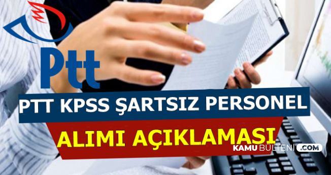 PTT KPSS Şartsız Memur Alımı Açıklaması