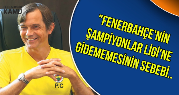 Cocu: Fenerbahçe'nin 11 Yıldır Devler Ligi'ne Gidememesinin Nedeni..