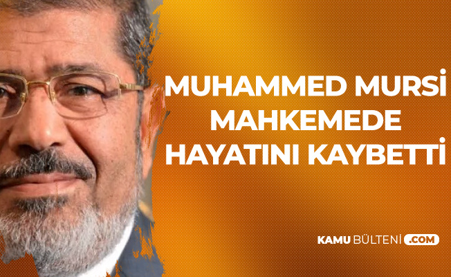 Son Dakika: Muhammed Mursi Mahkeme Salonunda Hayatını Kaybetti