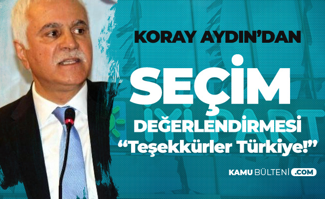İYİ Parti Genel Başkan Yardımcısı Koray Aydın : Teşekkürler Türkiye