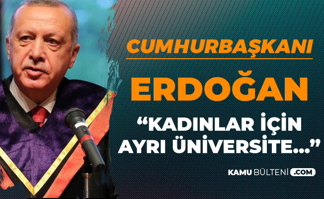 Cumhurbaşkanı Erdoğan'dan 'Kızlar için Ayrı Üniversite' Açıklaması