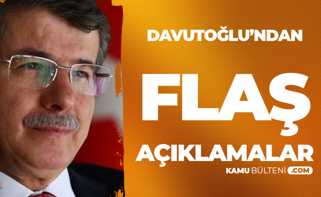 Son Dakika: Ahmet Davutoğlu'ndan Flaş Açıklamalar!