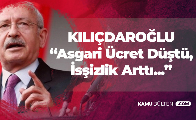 Kemal Kılıçdaroğlu: Asgari Ücret Düştü, İşsizlik , Faiz, İntiharlar Arttı