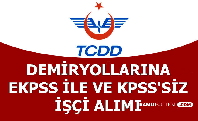 TCDD İlan Yayımladı: EKPSS ile ve KPSS'siz İşçi Alımı Yapılacak