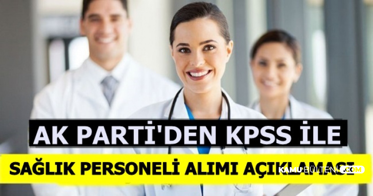 AK Parti'den KPSS ile 12 Bin Sağlık Personeli Alımı Açıklaması