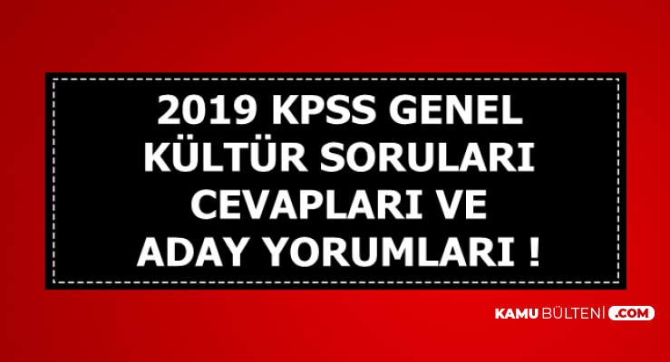 2019 KPSS GK Genel Kültür Soru ve Cevapları-Aday Yorumları (Tarih-Yurttaşlık-Coğrafya-Güncel Bilgiler)