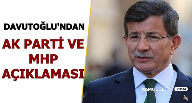 Ahmet Davutoğlu'ndan Flaş AK Parti ve MHP Açıklaması