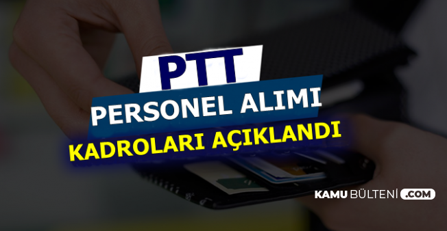 PTT 2019/1 KPSS'siz Kamu Personel Alımında Kadrolar Açıklandı