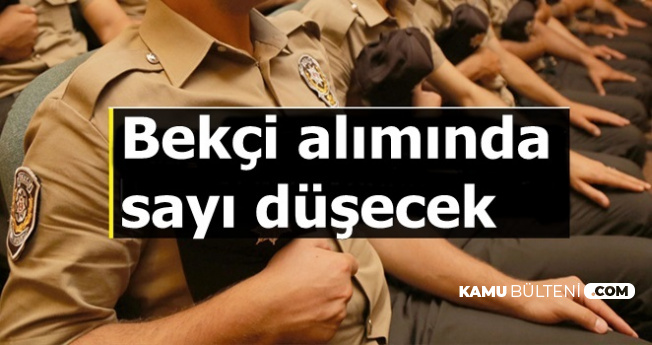 Polis Akademisi Bekçi Alımında Sayı Azalacak
