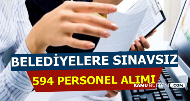594 Sınavsız Belediye Personeli Alımı İlanı Yayımlandı (Sekreter-Büro Personeli-Bekçi-İşçi)