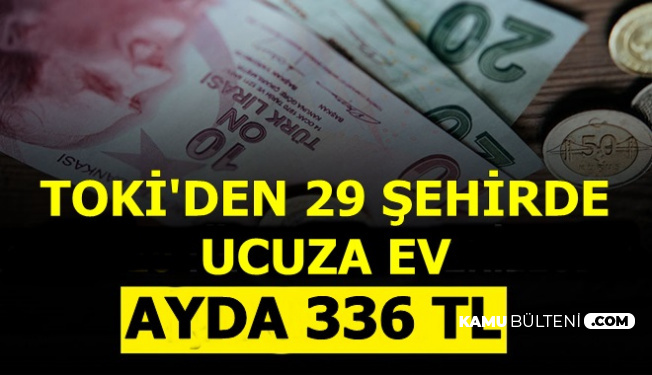 Asgari Ücretliye-Emekliye İyi Haber Geldi: TOKİ'den Ucuza Ev: Ayda 336 TL Taksitle..