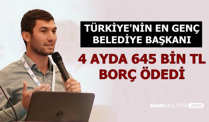 Türkiye'nin En Genç Başkanı 4 Ayda Belediyenin 645 Bin TL Borcunu Kapattı