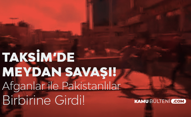 İstanbul Taksim'de Pakistanlılar ile Afganlar Birbirine Girdi