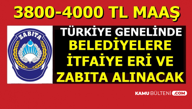 4 Bin TL Maaşla Türkiye Geneli İtfaiye Eri ve Zabıta Alımı Yapılacak