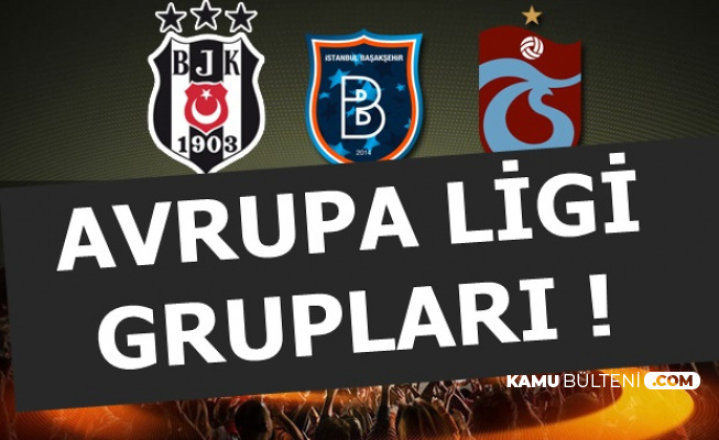 UEFA Avrupa Ligi'nde Beşiktaş-Başakşehir ve Trabzonspor'un Rakipleri-Grupları