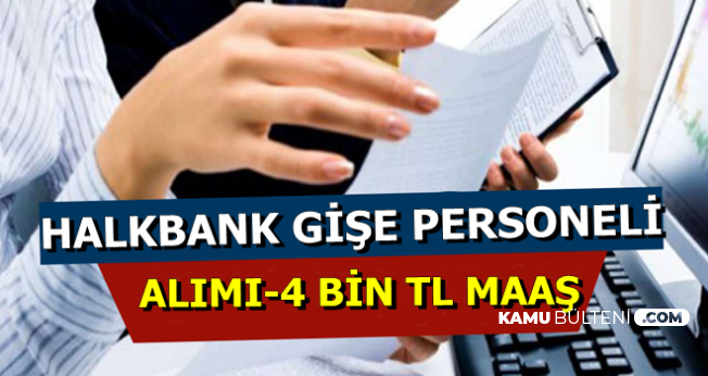 4 Bin TL Maaşla Halkbank Gişe Personeli Alımı Yapıyor-KPSS Şartsız