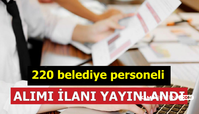 220 Belediye Personeli Alımı İlanı
