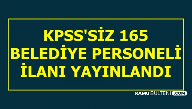 Belediyelere KPSS'siz 165 İşçi Alımı İlanı Yayınlandı