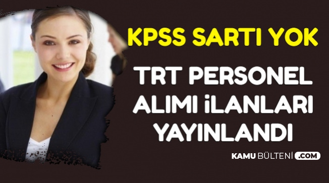 TRT KPSS Şartsız Personel Alımı İlanları Yayınlandı-5-6 Bin TL Maaş 2019