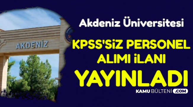 Akdeniz Üniversitesi KPSS'siz Kamu İlanı Yayınladı