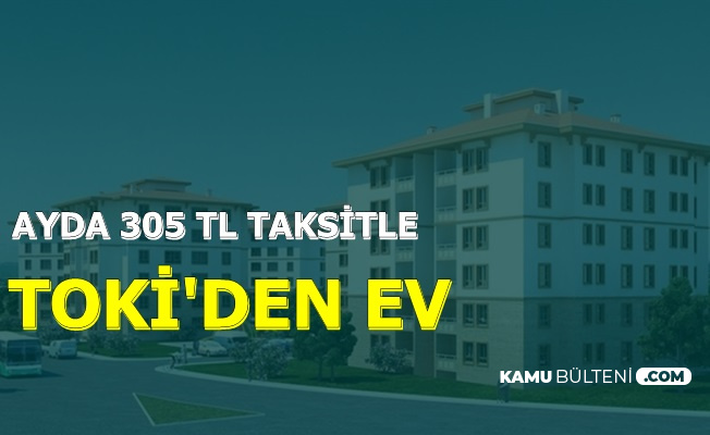 TOKİ'den 81 Proje: 305 TL Taksitle Ucuza Ev