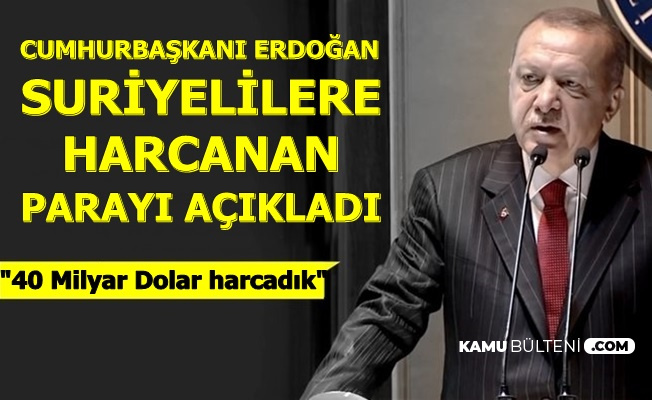 Cumhurbaşkanı Erdoğan: "Suriyelilere 40 Milyar Dolar Harcadık"