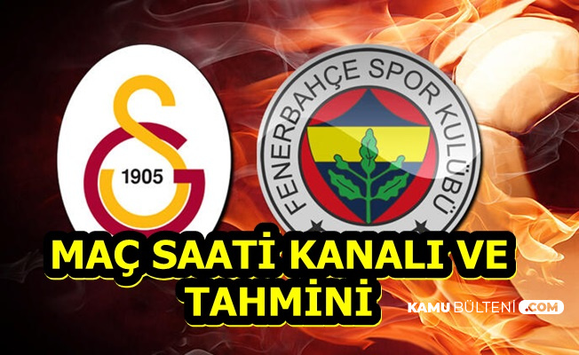Galatasaray Fenerbahçe Maç Saati , Kanalı ve İddaa Oranları-Tahmini