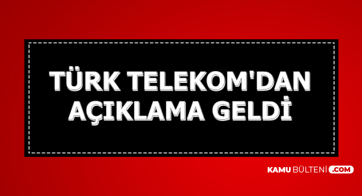Türk Telekom'dan Açıklama Geldi