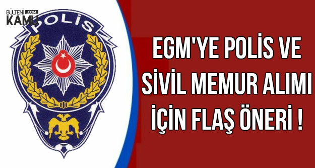 EGM'ye Polis ve Memur Alımı Hakkında Flaş Öneri