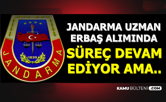 Jandarma 2019 Uzman Erbaş Alımında Süreç Devam Ediyor Ama..