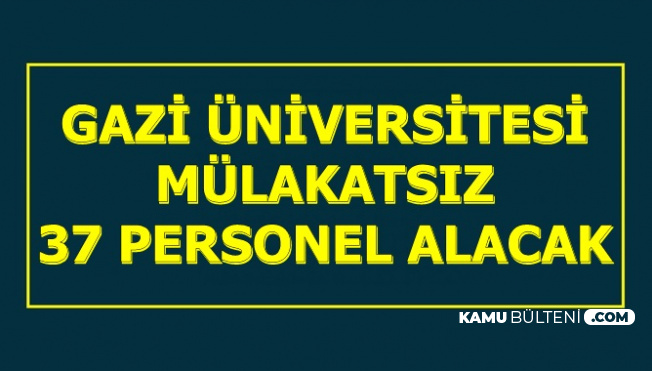 Gazi Üniversitesi KPSS'siz ve 50 KPSS ile Kamu Personeli Alacak