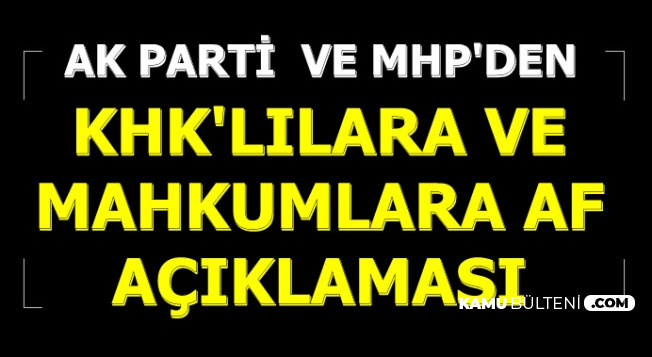 AK Parti-MHP'den KHK'lılara ve Mahkumlara Af Açıklaması