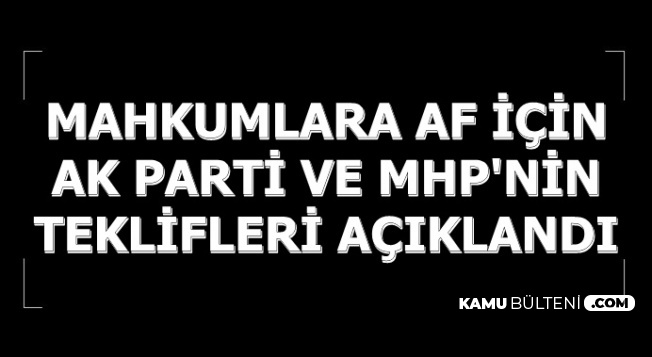 Son Dakika: Mahkumlara Af İçin AK Parti ve MHP'nin Teklifleri Açıklandı