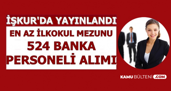 İŞKUR'da 524 Banka Personeli Alımı İlanı Yayınlandı