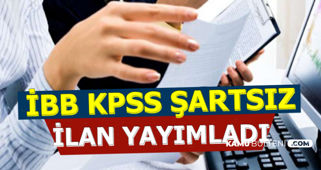 İstanbul Büyükşehir Belediyesi KPSS Şartsız Personel Alımı İlanı Yayımlandı