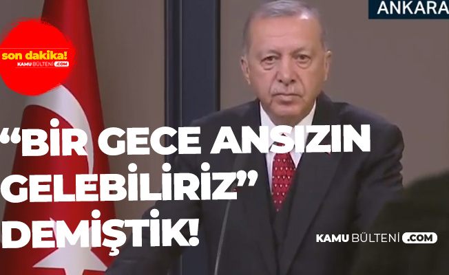 Son Dakika! Cumhurbaşkanı Erdoğan: "Bir Gece Ansızın Gelebiliriz" Demiştik