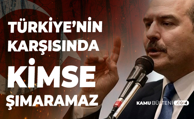 İçişleri Bakanı Süleyman Soylu: Türkiye'nin Karşısında Kimse Şımaramaz