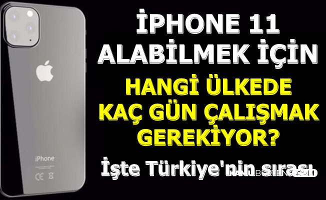 iPhone 11 Almak İçin Kaç Gün Çalışmak Gerekiyor? İşte Türkiye'nin Sırası