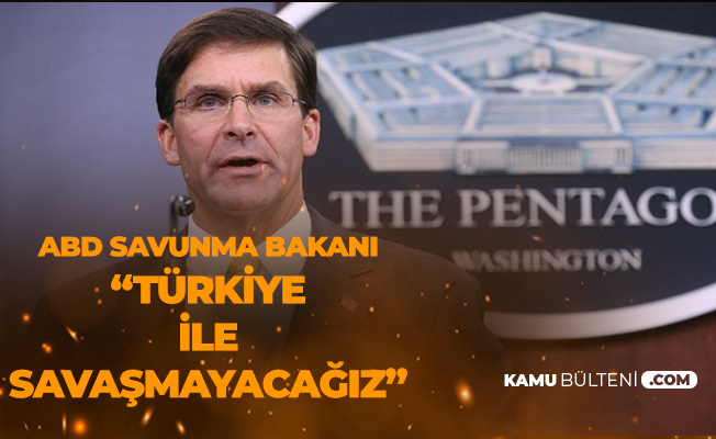 ABD Savunma Bakanı: Türkiye ile Savaşmayacağız