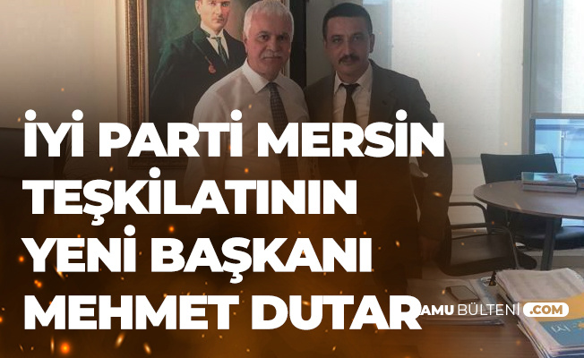 İYİ Parti Mersin İl Başkanlığı'na Mehmet Dutar Atandı