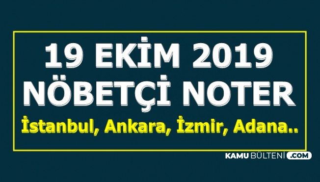 19 Ekim 2019 Nöbetçi Noter Adresleri (İstanbul, Ankara, İzmir, Adana..)
