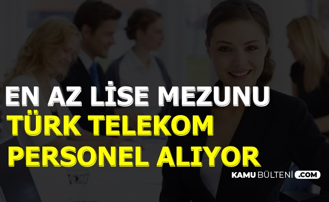 Türk Telekom En Az Lise Mezunu Personel Alımı Yapıyor 2019